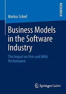 Business Models in the Software Industry: The Impact on Firm and M&A Performance (Repost)