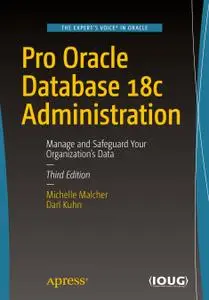 Pro Oracle Database 18c Administration: Manage and Safeguard Your Organization’s Data, 3rd edition