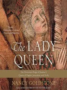 The Lady Queen: The Notorious Reign of Joanna I, Queen of Naples, Jerusalem, and Sicily [Audiobook]