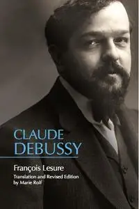 Claude Debussy: A Critical Biography