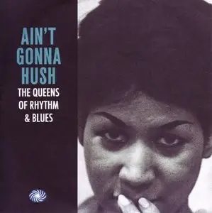 VA - Ain't Gonna Hush: The Queens Of Rhythm and Blues (2015)