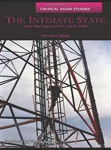 The Intimate State: Love-Marriage and the Law in Delhi (Critical Asian Studies)