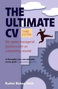 Rachel Bishop-Firth - The Ultimate CV: Win Senior Managerial Positions With an Outstanding Resume