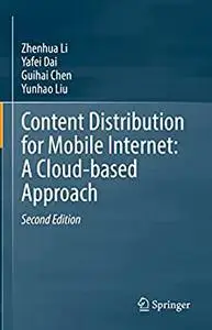Content Distribution for Mobile Internet: A Cloud-based Approach (2nd Edition)