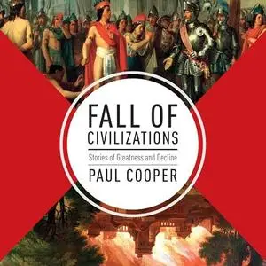Fall of Civilizations: Stories of Greatness and Decline [Audiobook]
