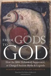 From Gods to God: How the Bible Debunked, Suppressed, or Changed Ancient Myths & Legends