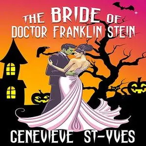 «The Bride of Doctor Franklin Stein» by Genevieve St-Yves