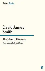 The Sleep of Reason. The James Bulger Case