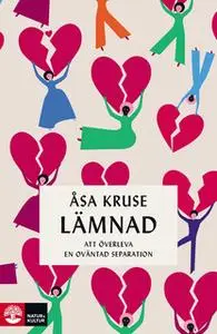 «Lämnad : Att överleva en oväntad separation» by Åsa Kruse