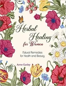 Herbal Healing for Women: Natural Remedies for Health and Beauty