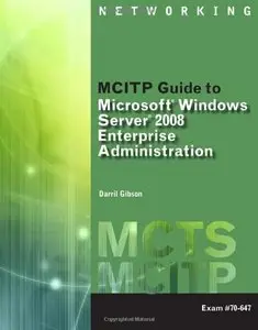 MCITP Guide to Microsoft Windows Server 2008, Enterprise Administration (Exam # 70-647)