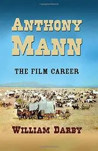 Anthony Mann: The Life and Films