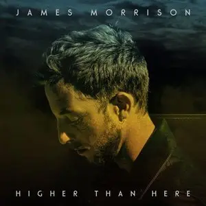 James Morrison - Higher Than Here (Deluxe) (2015)