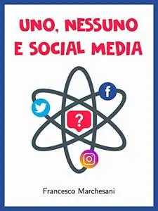 Uno, nessuno e Social Media