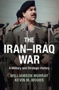The Iran-Iraq War: A Military and Strategic History