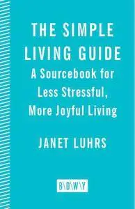 The Simple Living Guide: A Sourcebook for Less Stressful, More Joyful Living