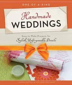 One-of-a-Kind Handmade Weddings: Easy-to-Make Projects for Stylish, Unforgettable Details (Repost)