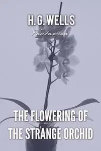 «The Flowering of the Strange Orchid» by H.G. Wells