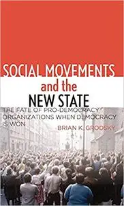 Social Movements and the New State: The Fate of Pro-Democracy Organizations When Democracy Is Won