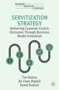 Servitization Strategy: Delivering Customer-Centric Outcomes Through Business Model Innovation