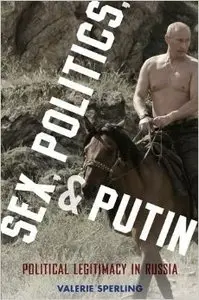 Sex, Politics, and Putin: Political Legitimacy in Russia (Repost)