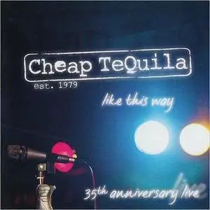 Cheap Tequila - Like This Way: 35th Anniversary Live (2016)