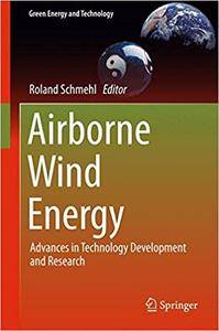 Airborne Wind Energy: Advances in Technology Development and Research