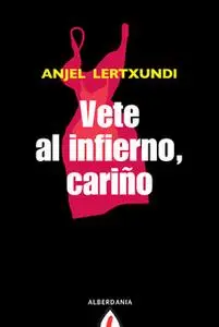 «Vete al infierno, cariño» by Anjel Lertxundi