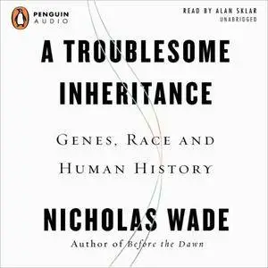 A Troublesome Inheritance: Genes, Race, and Human History [Audiobook] {Repost}