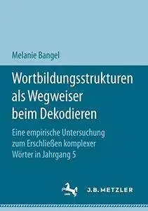 Wortbildungsstrukturen als Wegweiser beim Dekodieren