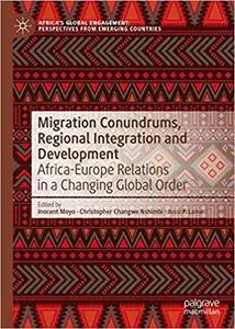 Migration Conundrums, Regional Integration and Development: Africa-Europe Relations in a Changing Global Order