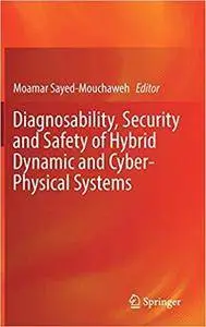 Diagnosability, Security and Safety of Hybrid Dynamic and Cyber-Physical Systems