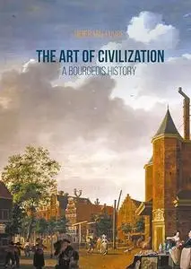 The Art of Civilization: A Bourgeois History (Repost)