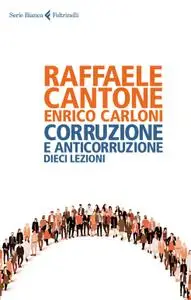 Raffaele Cantone, Enrico Carloni - Corruzione e anticorruzione. Dieci lezioni