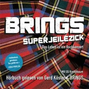 «Brings Superjeilezick - Das Leben ist ein Rockkonzert» by Astrid Roth,Brings,Peter Brings,Stefan Brings,Stephan Brings,