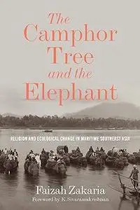 The Camphor Tree and the Elephant: Religion and Ecological Change in Maritime Southeast Asia