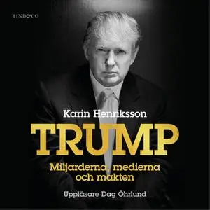 «Trump - Miljarderna, medierna och makten» by Karin Henriksson