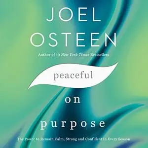 Peaceful on Purpose: The Power to Remain Calm, Strong, and Confident in Every Season [Audiobook]