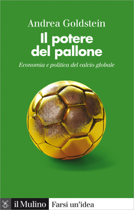 Il potere del pallone. Economia e politica del calcio globale - Andrea Goldstein