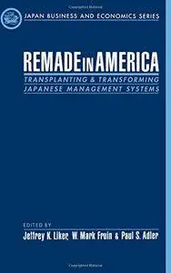 Remade in America: Transplanting and Transforming Japanese Management Systems(Repost)