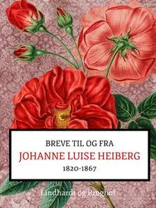«Breve fra og til Johanne Luise Heiberg. 1820-1867» by Johanne Luise Heiberg
