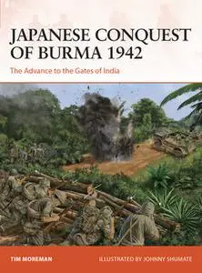 Japanese Conquest of Burma 1942: The Advance to the Gates of India (Osprey Campaign 384)