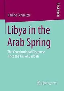 Libya in the Arab Spring: The Constitutional Discourse since the Fall of Gaddafi (Repost)