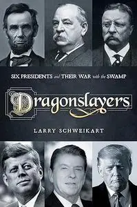 Dragonslayers: Six Presidents and Their War with the Swamp
