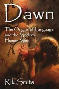 Dawn : The Origins of Language and the Modern Human Mind