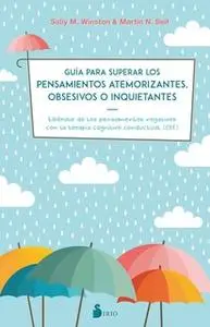 «Guía para superar los pensamientos atemorizantes, obsesivos o inquietantes» by Sally M. Winston,Martin N. Seif