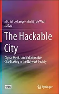 The Hackable City: Digital Media and Collaborative City-Making in the Network Society