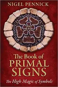 The Book of Primal Signs: The High Magic of Symbols Ed 2