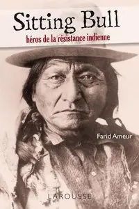 Sitting Bull - héros de la résistance indienne