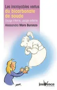 Alessandra Moro Buronzo, "Les incroyables vertus du bicarbonate de soude : Usage interne, usage externe"